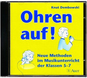 Ohren auf!. Neue Methoden im Musikunterricht der Klassen 5-7. Mit Kopiervorlagen und Lernstationen: Dembowski, Knut : 1 Audio-CD