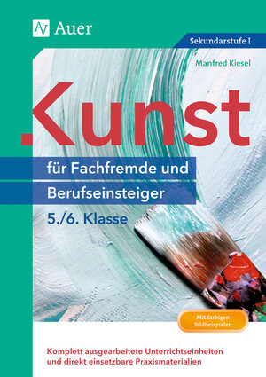 Buchcover Kunst für Fachfremde und Berufseinsteiger Kl. 5-6 | Manfred Kiesel | EAN 9783403071662 | ISBN 3-403-07166-9 | ISBN 978-3-403-07166-2