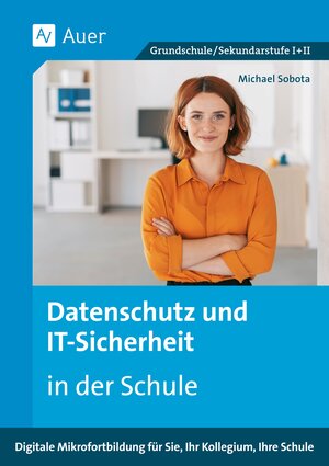 Buchcover Datenschutz und IT-Sicherheit in der Schule | Michael Sobota | EAN 9783403086314 | ISBN 3-403-08631-3 | ISBN 978-3-403-08631-4