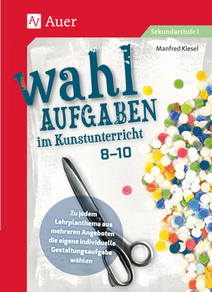 Buchcover Wahlaufgaben im Kunstunterricht Kl. 8-10 | Manfred Kiesel | EAN 9783403086741 | ISBN 3-403-08674-7 | ISBN 978-3-403-08674-1