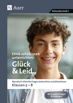 Buchcover Ethik schülernah unterrichten Glück und Leid | Winfried Röser | EAN 9783403088998 | ISBN 3-403-08899-5 | ISBN 978-3-403-08899-8