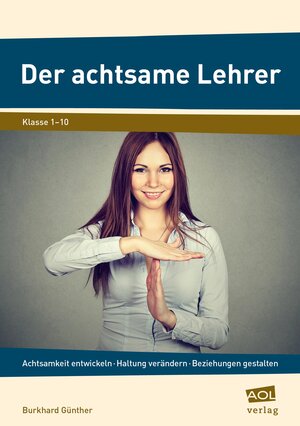 Buchcover Der achtsame Lehrer | Burkhard Günther | EAN 9783403105060 | ISBN 3-403-10506-7 | ISBN 978-3-403-10506-0