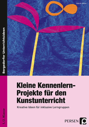 Buchcover Kleine Kennenlern-Projekte für den Kunstunterricht | Astrid Jahns | EAN 9783403200659 | ISBN 3-403-20065-5 | ISBN 978-3-403-20065-9