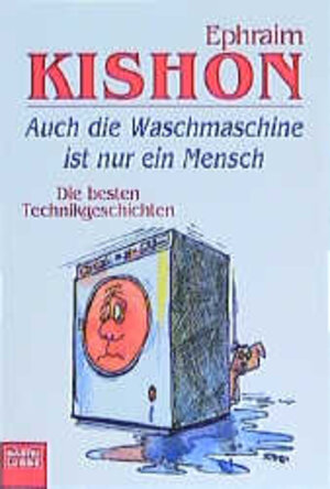 Auch die Waschmaschine ist nur ein Mensch. Die besten Technikgeschichten.