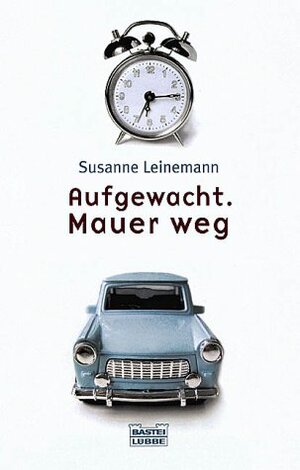 Buchcover Aufgewacht. Mauer weg | Susanne Leinemann | EAN 9783404152056 | ISBN 3-404-15205-0 | ISBN 978-3-404-15205-6