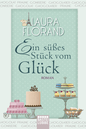 Buchcover Ein süßes Stück vom Glück | Laura Florand | EAN 9783404168392 | ISBN 3-404-16839-9 | ISBN 978-3-404-16839-2