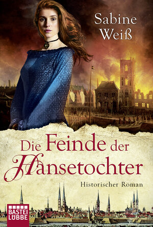 Buchcover Die Feinde der Hansetochter | Sabine Weiß | EAN 9783404173211 | ISBN 3-404-17321-X | ISBN 978-3-404-17321-1