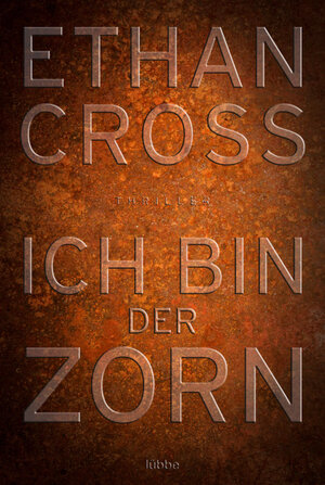 Buchcover Ich bin der Zorn | Ethan Cross | EAN 9783404174218 | ISBN 3-404-17421-6 | ISBN 978-3-404-17421-8