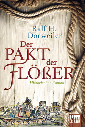 Buchcover Der Pakt der Flößer | Ralf H. Dorweiler | EAN 9783404174461 | ISBN 3-404-17446-1 | ISBN 978-3-404-17446-1