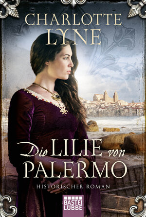 Buchcover Die Lilie von Palermo | Charlotte Lyne | EAN 9783404177714 | ISBN 3-404-17771-1 | ISBN 978-3-404-17771-4
