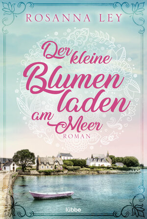 Buchcover Der kleine Blumenladen am Meer | Rosanna Ley | EAN 9783404179978 | ISBN 3-404-17997-8 | ISBN 978-3-404-17997-8