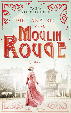 Buchcover Die Tänzerin vom Moulin Rouge | Tanja Steinlechner | EAN 9783404184118 | ISBN 3-404-18411-4 | ISBN 978-3-404-18411-8