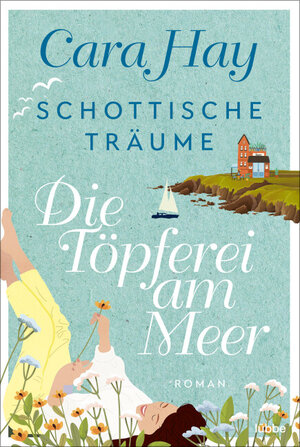 Buchcover Schottische Träume - Die Töpferei am Meer | Cara Hay | EAN 9783404187850 | ISBN 3-404-18785-7 | ISBN 978-3-404-18785-0