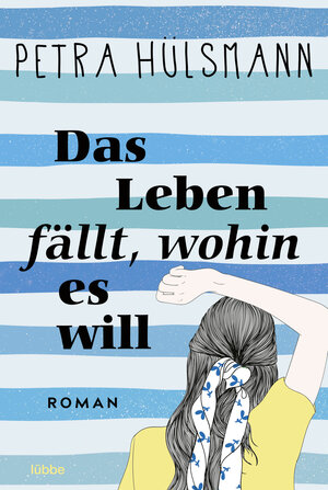Buchcover Das Leben fällt, wohin es will | Petra Hülsmann | EAN 9783404191963 | ISBN 3-404-19196-X | ISBN 978-3-404-19196-3