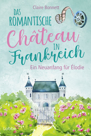 Buchcover Das romantische Château in Frankreich – Ein Neuanfang für Élodie | Claire Bonnett | EAN 9783404193424 | ISBN 3-404-19342-3 | ISBN 978-3-404-19342-4