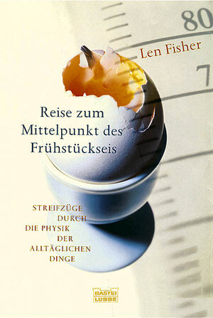 Buchcover Reise zum Mittelpunkt des Frühstückseis | Len Fisher | EAN 9783404605491 | ISBN 3-404-60549-7 | ISBN 978-3-404-60549-1