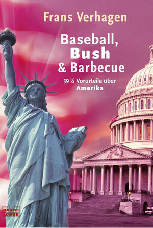 Baseball, Bush & Barbecue. 39 1/2  Vorurteile über Amerika