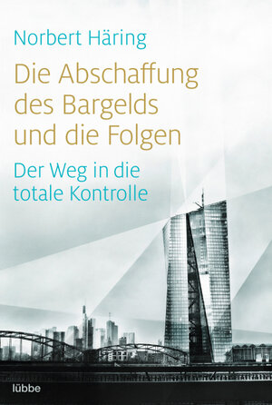 Buchcover Die Abschaffung des Bargelds und die Folgen | Norbert Häring | EAN 9783404609734 | ISBN 3-404-60973-5 | ISBN 978-3-404-60973-4