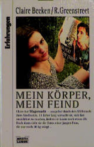 Mein Körper, mein Feind. Bastei Erfahrungen 61422 ; 3404614224 Claire Beeken ; Rosanna Greenstreet.