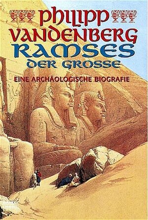 Ramses der Große: Eine archäologische Biographie: Eine archäologische Biografie