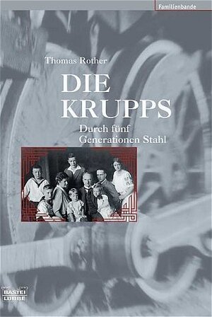 Die Krupps. Durch fünf Generationen Stahl.