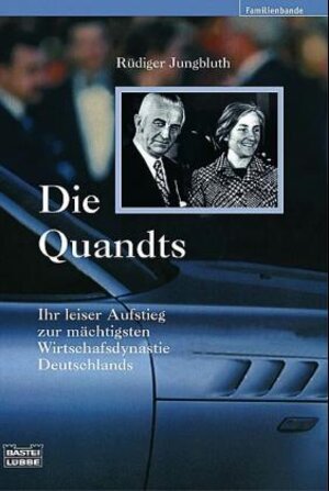 Die Quandts: Ihr leiser Aufstieg zur mächtigsten Wirtschaftsdynastie Deutschlands