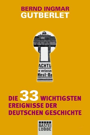 Buchcover Die 33 wichtigsten Ereignisse der deutschen Geschichte | Bernd Ingmar Gutberlet | EAN 9783404642434 | ISBN 3-404-64243-0 | ISBN 978-3-404-64243-4