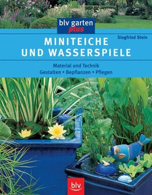 Miniteiche und Wasserspiele. Material und Technik. Gestalten. Bepflanzen. Pflegen