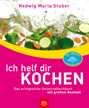 Ich helf dir kochen. Das erfolgreiche Universalkochbuch mit großem Backteil