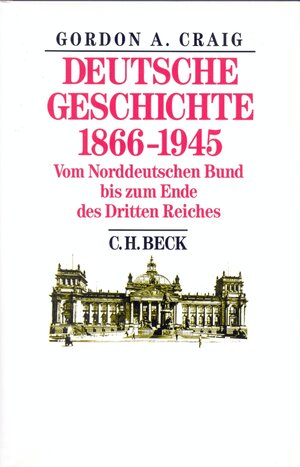Buchcover Deutsche Geschichte 1866-1945 | Gordon A. Craig | EAN 9783406078156 | ISBN 3-406-07815-X | ISBN 978-3-406-07815-6