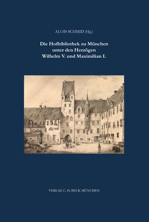 Buchcover Die Hofbibliothek zu München unter Wilhelm V. und Maximilian I.  | EAN 9783406107269 | ISBN 3-406-10726-5 | ISBN 978-3-406-10726-9