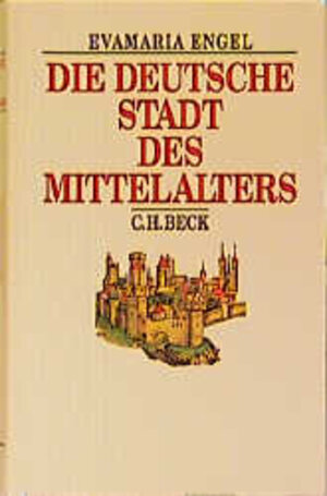Buchcover Die deutsche Stadt des Mittelalters | Evamaria Engel | EAN 9783406371875 | ISBN 3-406-37187-6 | ISBN 978-3-406-37187-5