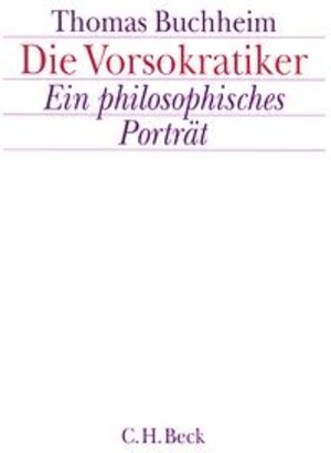 Die Vorsokratiker: Ein philosophisches Porträt