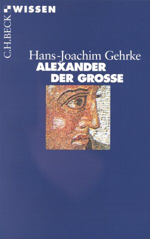 Buchcover Alexander der Grosse | Hans-Joachim Gehrke | EAN 9783406410437 | ISBN 3-406-41043-X | ISBN 978-3-406-41043-7