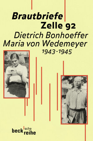 Brautbriefe Zelle 92: Dietrich Bonhoeffer, Maria von Wedemeyer; 1943-1945