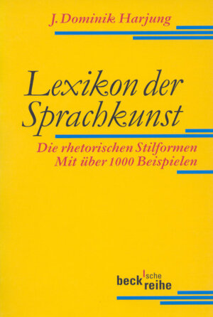 Lexikon der Sprachkunst: Die rhetorischen Stilformen. Mit über 1000 Beispielen