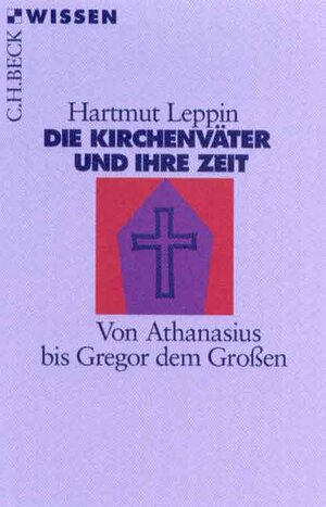 Die Kirchenväter und ihre Zeit: Von Athanasius bis Gregor dem Großen