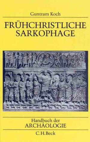 Buchcover Frühchristliche Sarkophage | Guntram Koch | EAN 9783406456572 | ISBN 3-406-45657-X | ISBN 978-3-406-45657-2