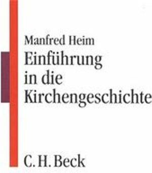 Buchcover Einführung in die Kirchengeschichte | Manfred Heim | EAN 9783406467127 | ISBN 3-406-46712-1 | ISBN 978-3-406-46712-7