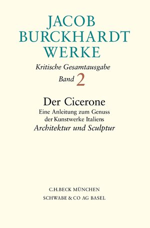 Buchcover Jacob Burckhardt Werke Bd. 2: Der Cicerone. Eine Anleitung zum Genuss der Kunstwerke Italiens | Jacob Burckhardt | EAN 9783406471568 | ISBN 3-406-47156-0 | ISBN 978-3-406-47156-8