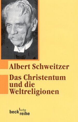 Buchcover Das Christentum und die Weltreligionen | Albert Schweitzer | EAN 9783406475870 | ISBN 3-406-47587-6 | ISBN 978-3-406-47587-0