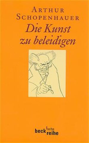 Buchcover Die Kunst zu beleidigen | Arthur Schopenhauer | EAN 9783406476051 | ISBN 3-406-47605-8 | ISBN 978-3-406-47605-1