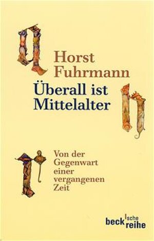 Überall ist Mittelalter. Von der Gegenwart einer vergangenen Zeit.