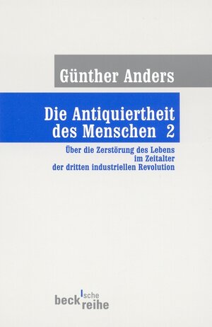 Die Antiquiertheit des Menschen. Band II: Über die Zerstörung des Lebens im Zeitalter der dritten industriellen Revolution.: BD II