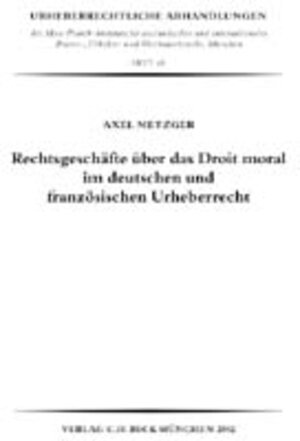 Buchcover Rechtsgeschäfte über das Droit moral im deutschen und französischen Urheberrecht | Axel Metzger | EAN 9783406487897 | ISBN 3-406-48789-0 | ISBN 978-3-406-48789-7