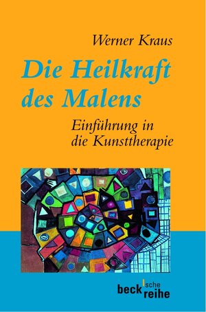 Die Heilkraft des Malens: Einführung in die Kunsttherapie