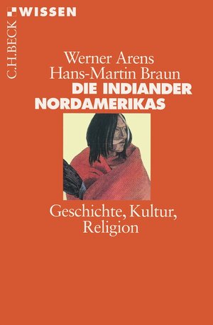 Die Indianer Nordamerikas: Geschichte, Kultur, Religion