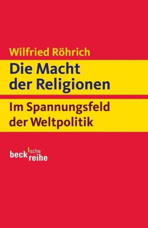 Die Macht der Religionen: Im Spannungsfeld der Weltpolitik