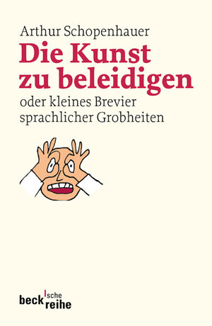Buchcover Die Kunst zu beleidigen | Arthur Schopenhauer | EAN 9783406511257 | ISBN 3-406-51125-2 | ISBN 978-3-406-51125-7