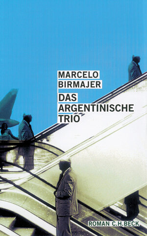 Buchcover Das argentinische Trio | Marcelo Birmajer | EAN 9783406517167 | ISBN 3-406-51716-1 | ISBN 978-3-406-51716-7